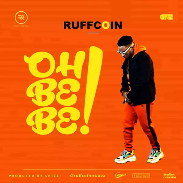Ruffcoin - Oh Be Be (Prod By Shizzi)